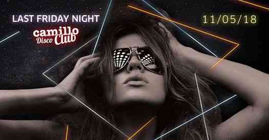Ven 11 Maggio // Last Friday Night // Camillo Disco Club