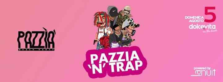 Domenica 5 Agosto - Pazzìa 'N' Trap
