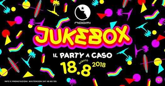 Sabato 18 Agosto :: JUKEBOX :: il party a caso