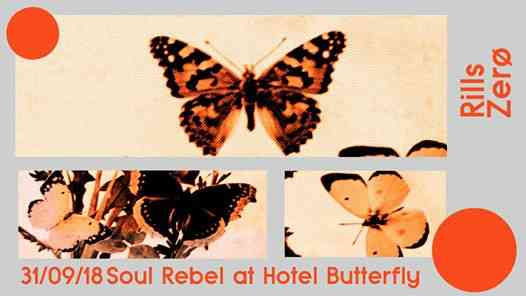 Soul Rebel at Hotel Butterfly w/ Rills b2b Zerø
