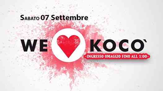 Sab 07 Settembre: We Love kocò -Ingresso Omaggio fino all'01:00-