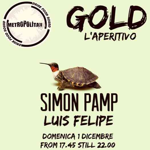 Metropolitan Café “GOLD L’APERITIVO” Simon Pamp w/ Luis Felipe