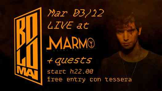 BOLO MAI live at Marmo + guests