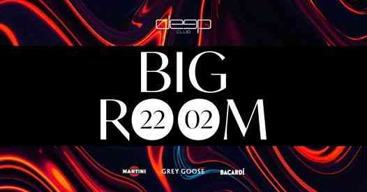 22.02 → Big Room - Deep Club