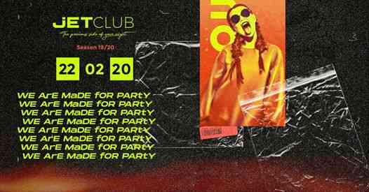 We Are Made For Party• 22/02 • JetClub
