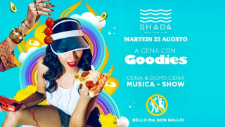 Shada Club • A cena con Goodies - Martedì 25 Agosto