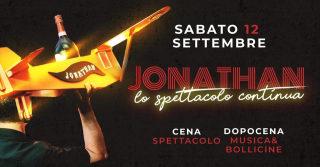 IL SABATO JONATHAN - CENA SPETTACOLO - DOPOCENA MUSICA & BOLLICINE