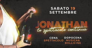 IL SABATO JONATHAN - CENA SPETTACOLO - DOPOCENA MUSICA&BOLLICINE