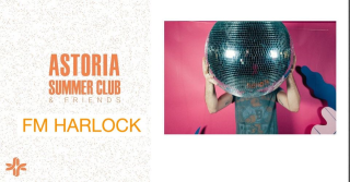 Astoria Summer Club & Friends w/ FM Harlock ● 22 Settembre