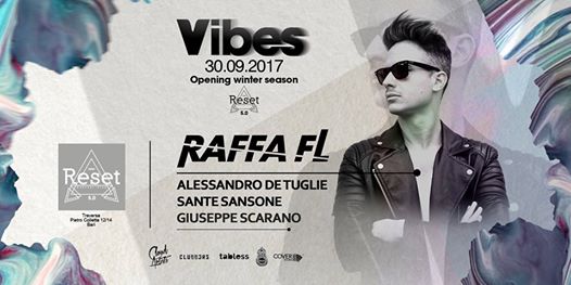 30.09 VIBES w/ RAFFA FL - opening RESET Club 17/18
