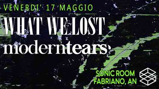 What we lost & Moderntears | Sonic Room, Fabriano