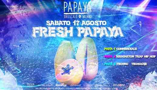 Sabato 17 Agosto - Fresh Papaya - Papaya Idroscalo Milano