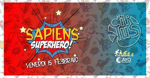Sapiens Superhero | Venerdì 15 febbraio al Cirkus