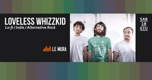 Loveless Whizzkid - Live a Le Mura