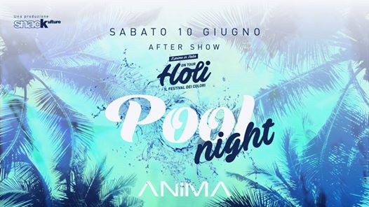 Aftershow Holi • POOL NIGHT • ANIMA • 10.06