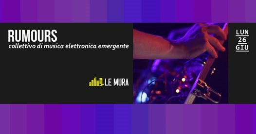 Rumours - collettivo di musica elettronica emergente - Le Mura