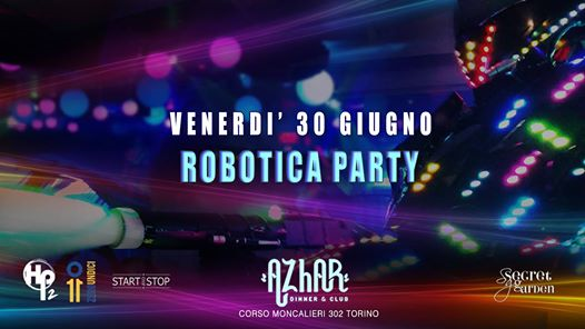AZHAR ✧ Venerdì 30.06 ✧ Robotica Party