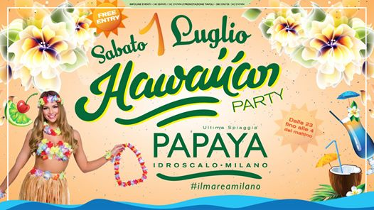 Hawaiian Party - Papaya Idroscalo Milano | Free Entry - 01.07