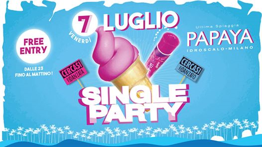 Single Party #2 at Papaya Idroscalo Milano | Free Entry - 07.07