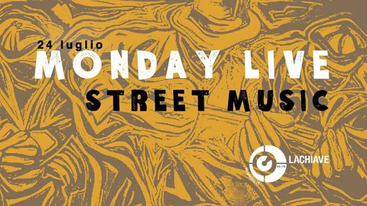Monday Live • Street Music • Lunedì 24 luglio @La Chiave