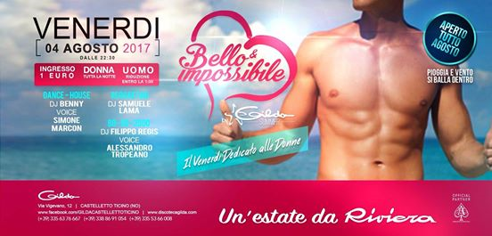 Discoteca Gilda • Bello & Impossibile • Venerdì 04 Agosto 2017