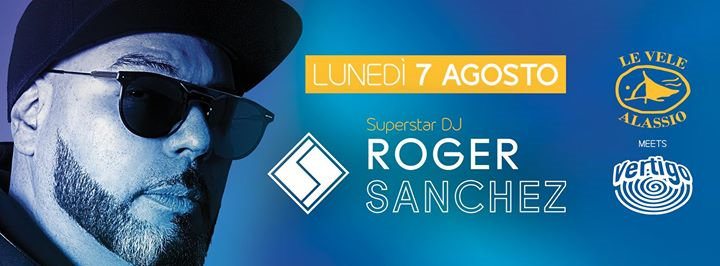 Lun 7 Agosto: Roger Sanchez at Le Vele Alassio