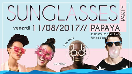 Sunglasses Party - Papaya Idroscalo Milano | Free Entry - 11.08
