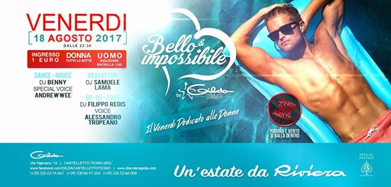 Discoteca Gilda • Bello & Impossibile • Venerdì 18 Agosto 2017