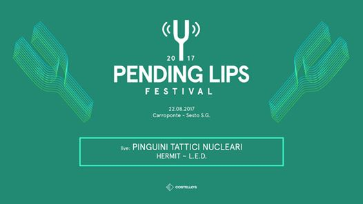 Pending Lips 2017 ~ Pinguini Tattici Nucleari ~ Hermit ~ LED