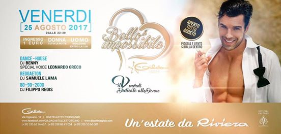 Discoteca Gilda • Bello & Impossibile • Venerdì 25 Agosto 2017