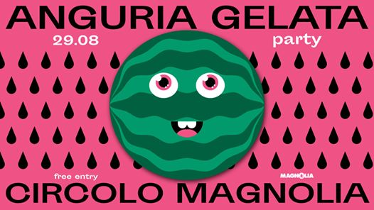 Anguria Gelata Party • Free Entry • Magnolia