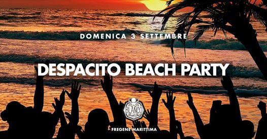 Despacito Beach Party @Blanco Beach Club Fregene Marittima