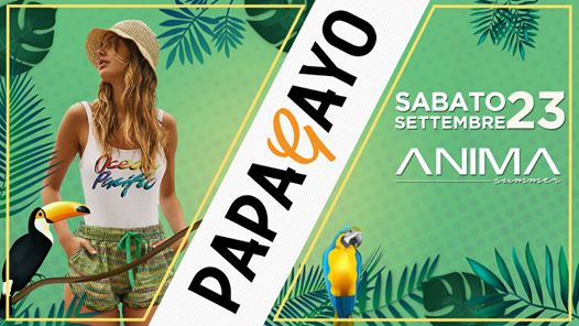 Papagayo at ANIMA Summer CLUB | Sabato 23 Settembre