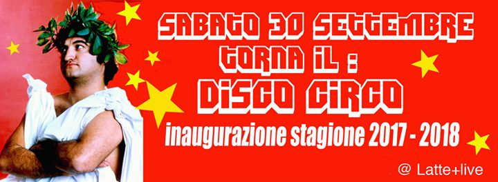 Inaugurazione stagione Lattepiulive w/ Disco Circo