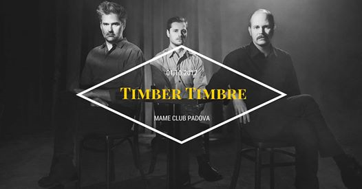 Timber Timbre - Mame Club, Padova