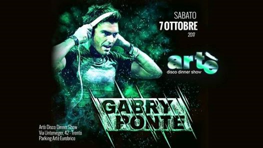 G A B R Y . P O N T E Official Event Gabry.Ponte Artè TN 7/10/17