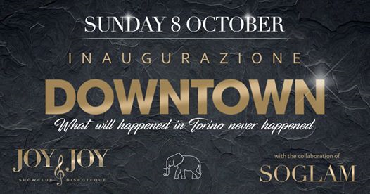 Down Town • Joy & Joy & SoGlam • Domenica 08 Ottobre 2017