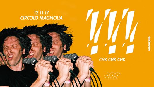 Chk Chk Chk live | Magnolia, Milano