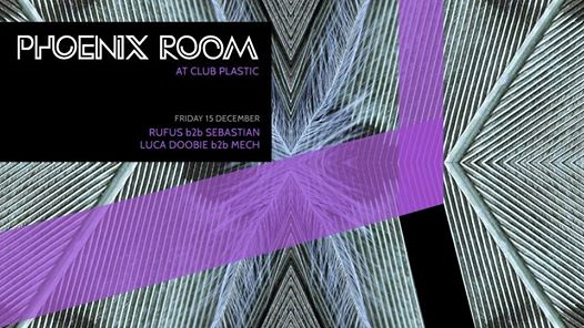 Phoenix Room at Plastic / Rufus & Sebastian. Luca Doobie & Mech