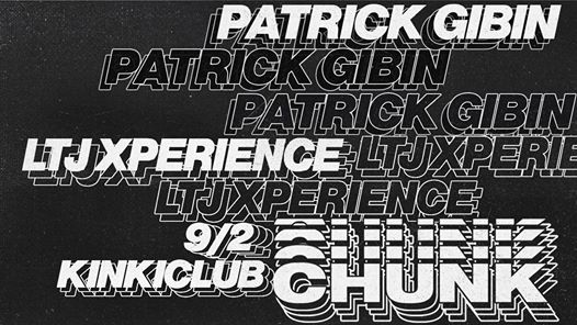 CHUNK presents : Patrick Gibin & Ltj Xperience