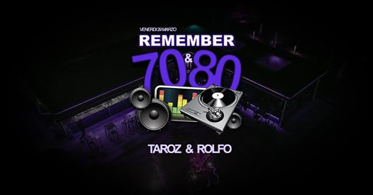 Remember 70&80 - Taroz&Rolfo Dj / Venerdi 29 Marzo