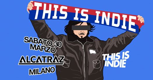 This is Indie / Alcatraz / Milano