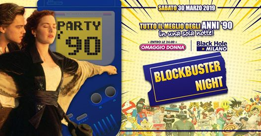 PARTY '90 *Blockbuster Night* @BH Black Hole - Milano