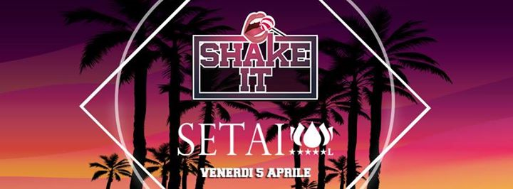 Ven. 05/04 ♫ Shake It ♫ Setai Club!