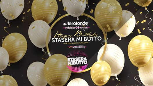5/04 HAPPY BIRTHDAY Stasera Mi Butto! • Discoteca Le Rotonde
