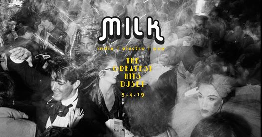 MILK PARTY • venerdì 5.04 • the Greatest Hits DJSET • free entry