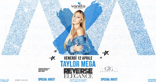 Venerdì 12 Aprile - Reverse Elegance - Taylor Mega