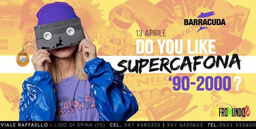 Do you like Supercafona? at Barracuda | ‘90-2000