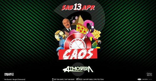 Atmosfera | Caos • It's Time to be Crazy | Sab 13 Aprile