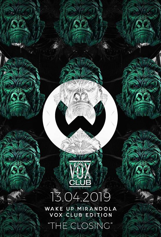 Wake Up ® • Vox Club Edition Closing Party• 13.04.2019